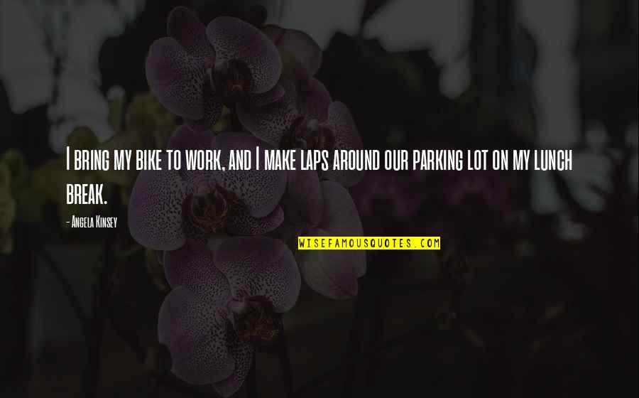 Laps Quotes By Angela Kinsey: I bring my bike to work, and I