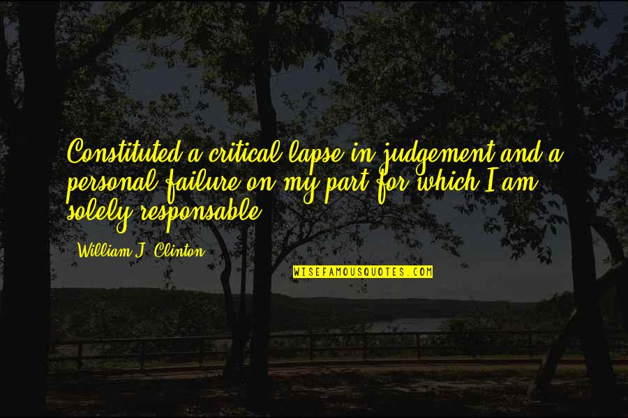 Lapse In Judgement Quotes By William J. Clinton: Constituted a critical lapse in judgement and a
