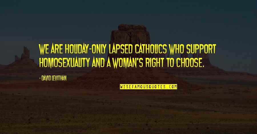 Lapsed Quotes By David Levithan: We are holiday-only lapsed Catholics who support homosexuality Lapsed Quotes By David Levithan: We are holiday-only lapsed Catholics who support homosexuality