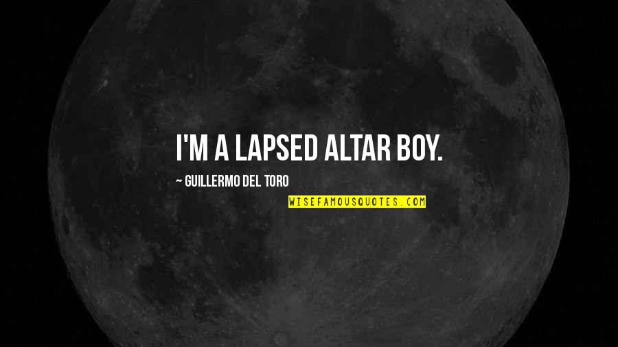 Lapsed Quotes By Guillermo Del Toro: I'm a lapsed altar boy. Lapsed Quotes By Guillermo Del Toro: I'm a lapsed altar boy.
