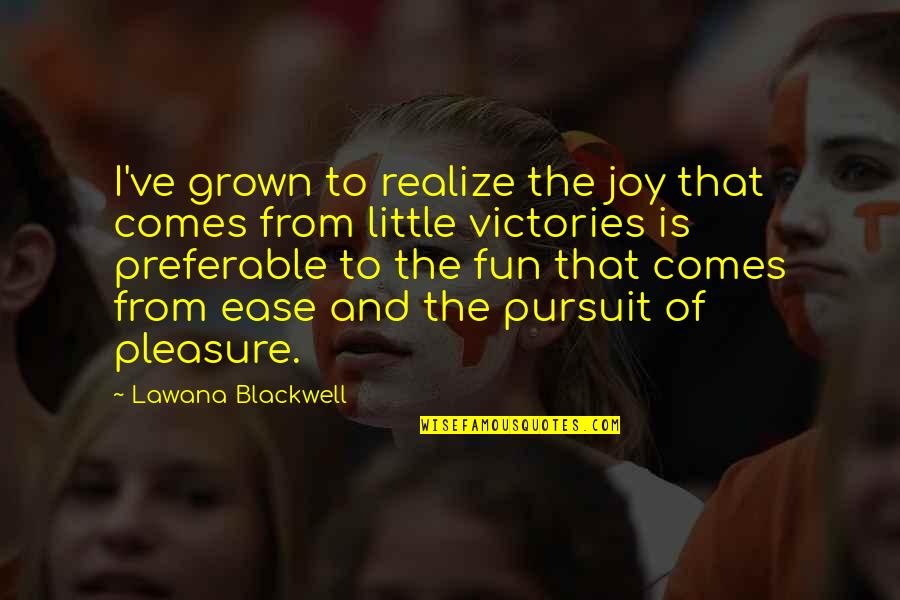 Lapsed Quotes By Lawana Blackwell: I've grown to realize the joy that comes