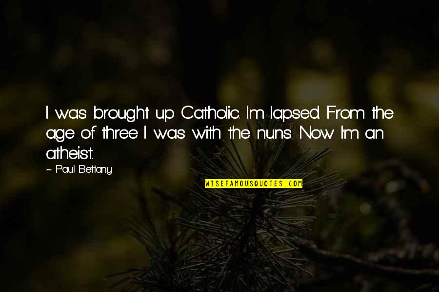 Lapsed Quotes By Paul Bettany: I was brought up Catholic. I'm lapsed. From Lapsed Quotes By Paul Bettany: I was brought up Catholic. I'm lapsed. From