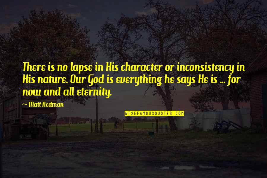 Lapses Quotes By Matt Redman: There is no lapse in His character or Lapses Quotes By Matt Redman: There is no lapse in His character or