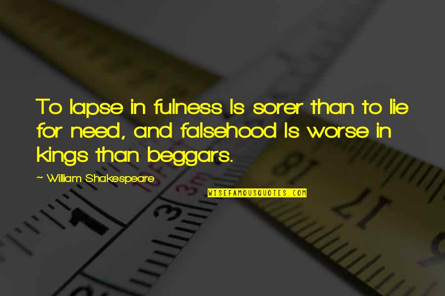 Lapses Quotes By William Shakespeare: To lapse in fulness Is sorer than to Lapses Quotes By William Shakespeare: To lapse in fulness Is sorer than to