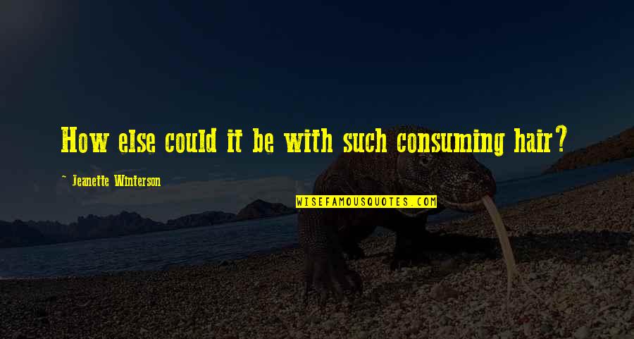Lapsesl Quotes By Jeanette Winterson: How else could it be with such consuming Lapsesl Quotes By Jeanette Winterson: How else could it be with such consuming