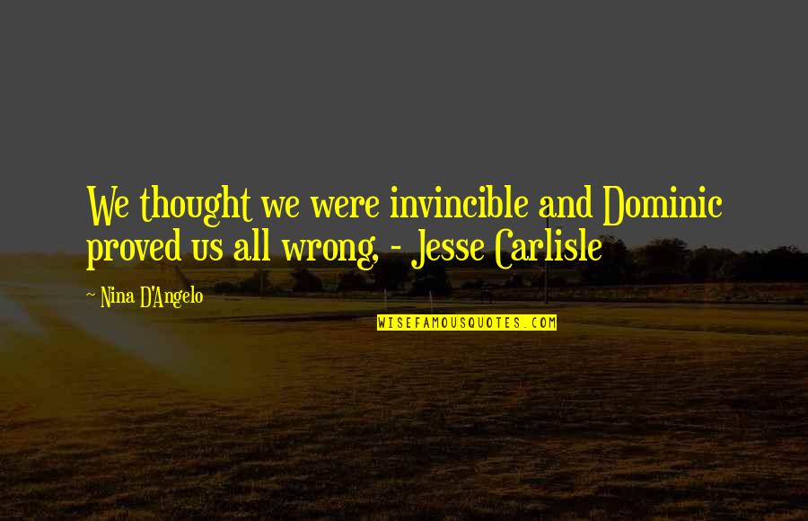 Lapsesl Quotes By Nina D'Angelo: We thought we were invincible and Dominic proved