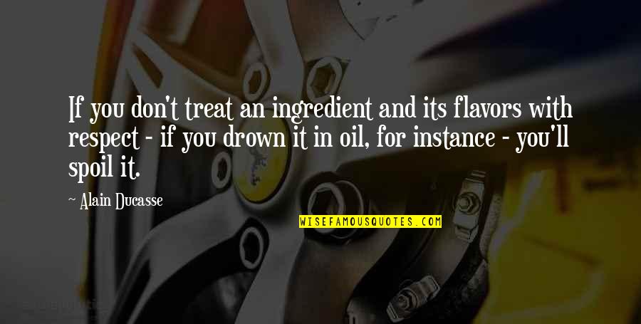 Lapsley Quotes By Alain Ducasse: If you don't treat an ingredient and its Lapsley Quotes By Alain Ducasse: If you don't treat an ingredient and its