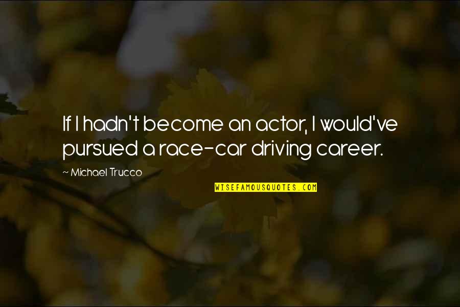 Lapsley Quotes By Michael Trucco: If I hadn't become an actor, I would've