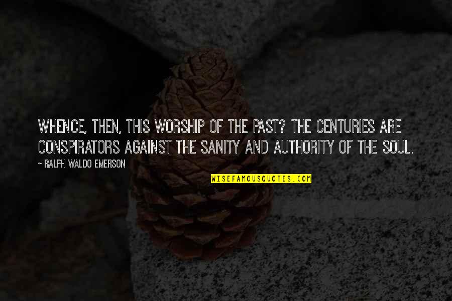 Lapsley Quotes By Ralph Waldo Emerson: Whence, then, this worship of the past? The