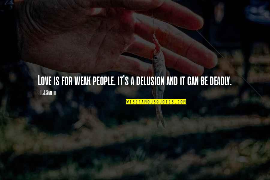 Lapso Definicion Quotes By L.J.Smith: Love is for weak people, it's a delusion