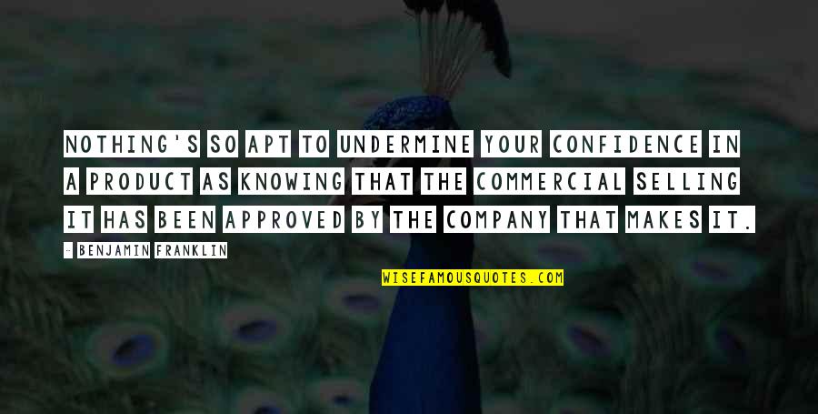 Lapte Cu Orez Quotes By Benjamin Franklin: Nothing's so apt to undermine your confidence in Lapte Cu Orez Quotes By Benjamin Franklin: Nothing's so apt to undermine your confidence in