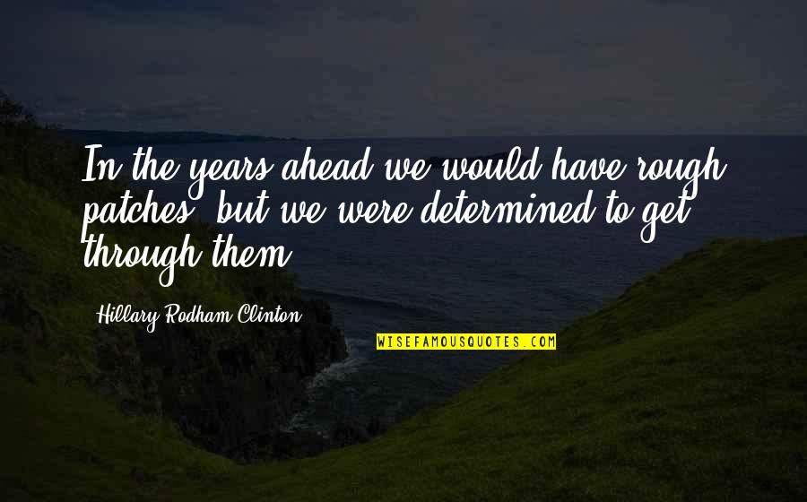 Laptop Unknown Quotes By Hillary Rodham Clinton: In the years ahead we would have rough
