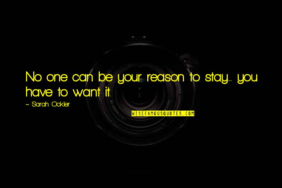Laptopun Dokunmatik Quotes By Sarah Ockler: No one can be your reason to stay- Laptopun Dokunmatik Quotes By Sarah Ockler: No one can be your reason to stay-