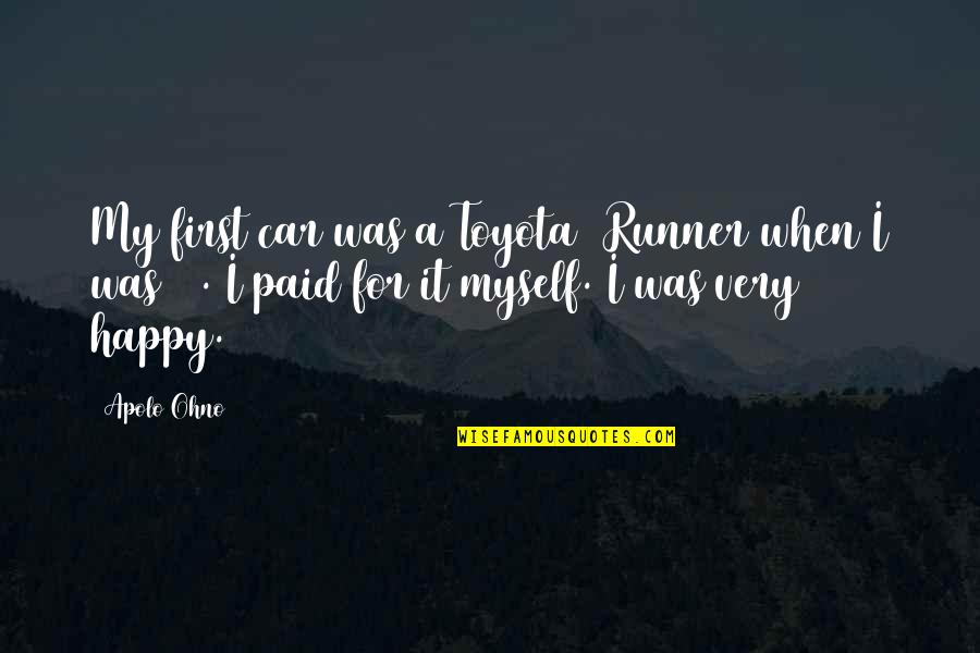 Lapukin Quotes By Apolo Ohno: My first car was a Toyota 4Runner when Lapukin Quotes By Apolo Ohno: My first car was a Toyota 4Runner when