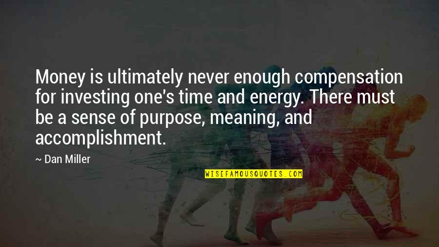 Lapusna Quotes By Dan Miller: Money is ultimately never enough compensation for investing Lapusna Quotes By Dan Miller: Money is ultimately never enough compensation for investing