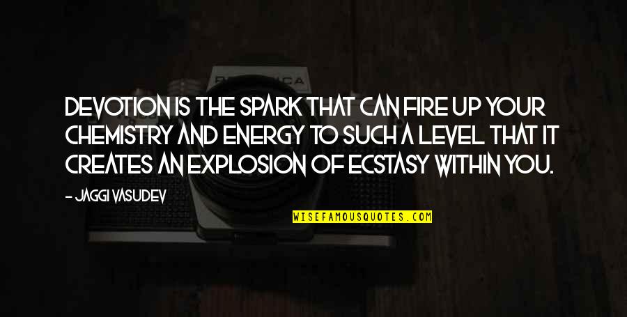 Laquanda Donahue Quotes By Jaggi Vasudev: Devotion is the spark that can fire up Laquanda Donahue Quotes By Jaggi Vasudev: Devotion is the spark that can fire up