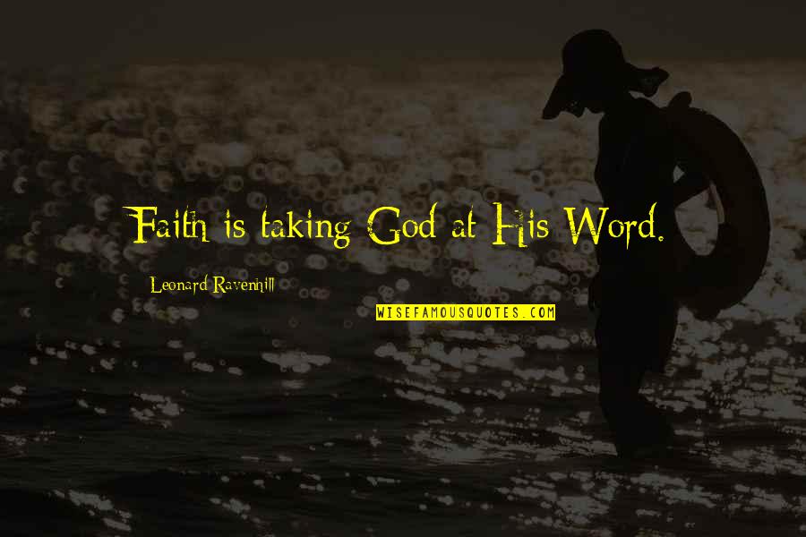 Laquanda Donahue Quotes By Leonard Ravenhill: Faith is taking God at His Word. Laquanda Donahue Quotes By Leonard Ravenhill: Faith is taking God at His Word.