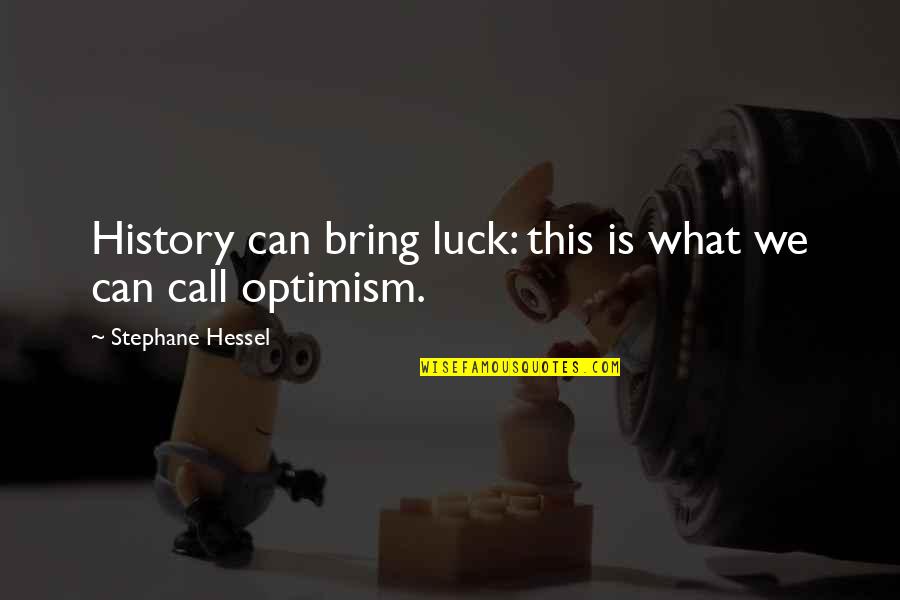 Laquanda Donahue Quotes By Stephane Hessel: History can bring luck: this is what we Laquanda Donahue Quotes By Stephane Hessel: History can bring luck: this is what we
