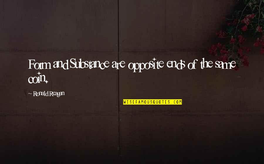 Laquay Laing Quotes By Ronald Reagan: Form and Substance are opposite ends of the Laquay Laing Quotes By Ronald Reagan: Form and Substance are opposite ends of the