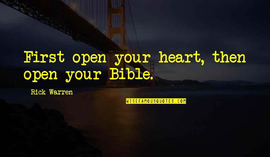 Laquentin Hastie Quotes By Rick Warren: First open your heart, then open your Bible.