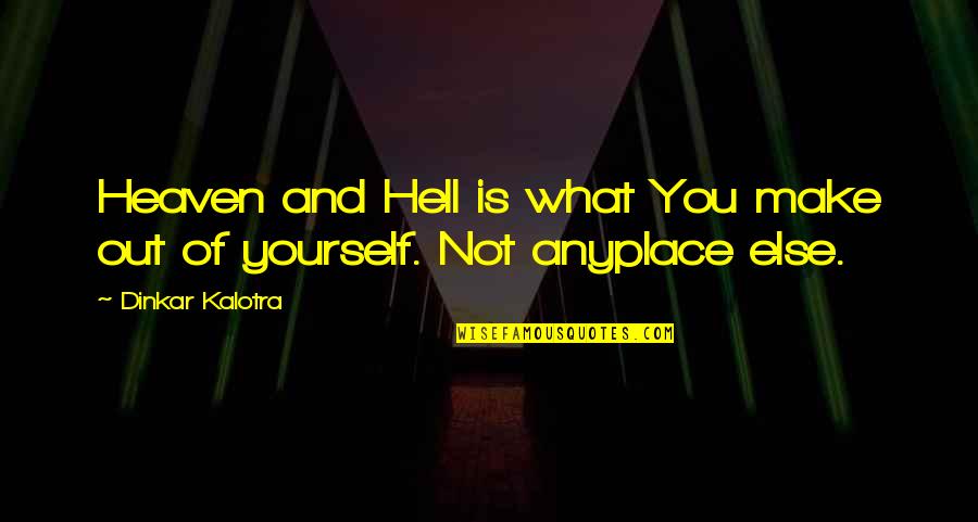 Laquentin Miles Quotes By Dinkar Kalotra: Heaven and Hell is what You make out Laquentin Miles Quotes By Dinkar Kalotra: Heaven and Hell is what You make out