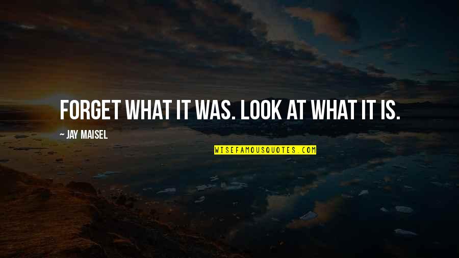Laquentin Miles Quotes By Jay Maisel: Forget what it was. Look at what it Laquentin Miles Quotes By Jay Maisel: Forget what it was. Look at what it