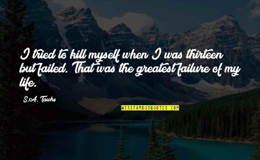 Laquentin Miles Quotes By S.A. Tawks: I tried to kill myself when I was Laquentin Miles Quotes By S.A. Tawks: I tried to kill myself when I was