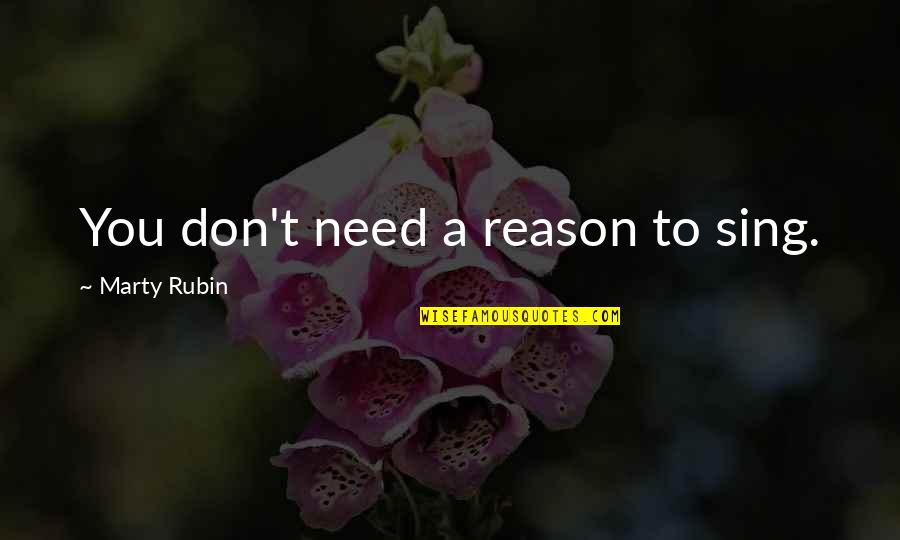 Laquerres Marine Quotes By Marty Rubin: You don't need a reason to sing.