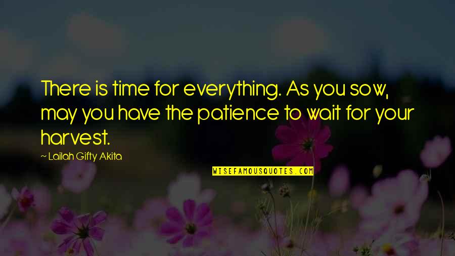 Laqueur Quotes By Lailah Gifty Akita: There is time for everything. As you sow,