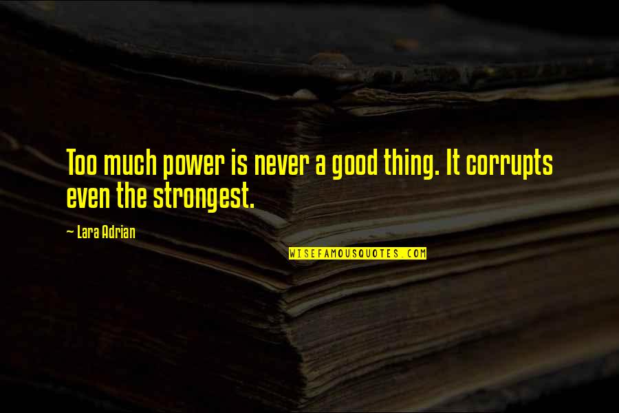 Lara Adrian Quotes By Lara Adrian: Too much power is never a good thing.