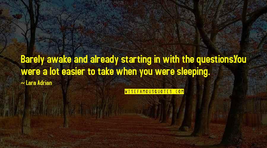 Lara Adrian Quotes By Lara Adrian: Barely awake and already starting in with the