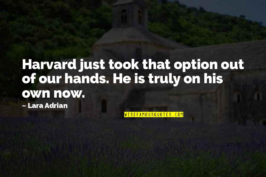 Lara Adrian Quotes By Lara Adrian: Harvard just took that option out of our