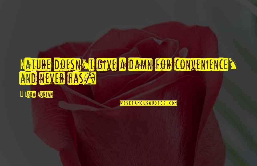 Lara Adrian Quotes By Lara Adrian: Nature doesn't give a damn for convenience, and