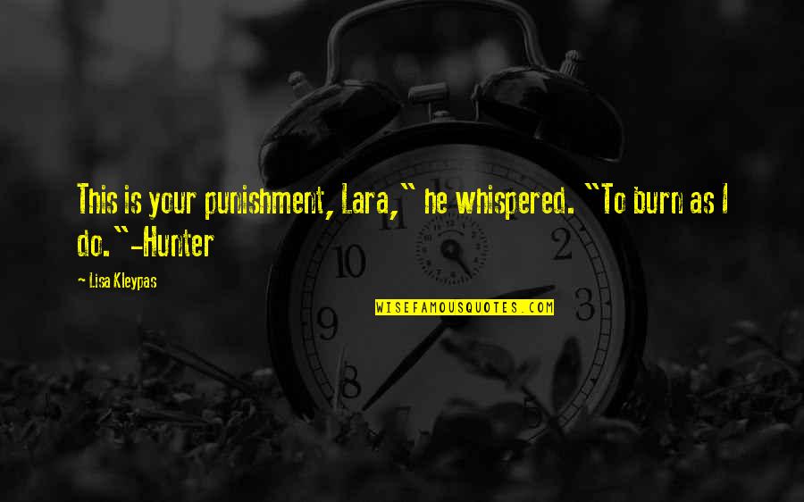 Lara And Hunter Quotes By Lisa Kleypas: This is your punishment, Lara," he whispered. "To