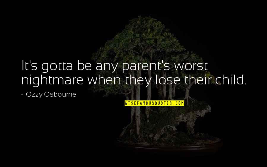 Lara Axelrod Quotes By Ozzy Osbourne: It's gotta be any parent's worst nightmare when