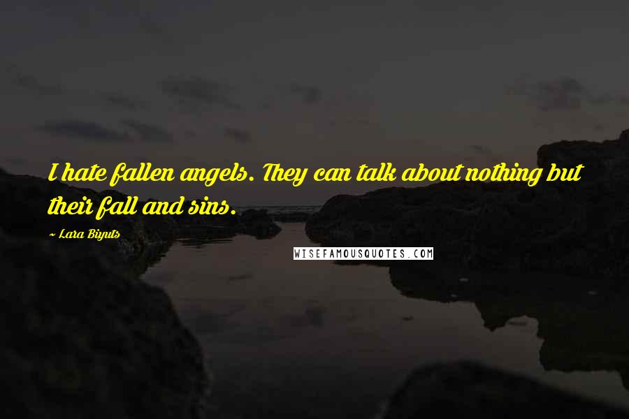 Lara Biyuts quotes: I hate fallen angels. They can talk about nothing but their fall and sins.