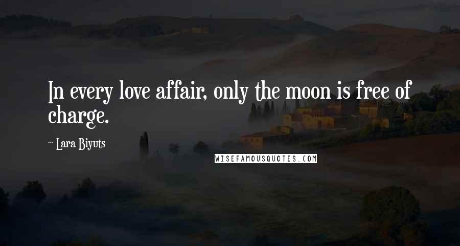 Lara Biyuts quotes: In every love affair, only the moon is free of charge.