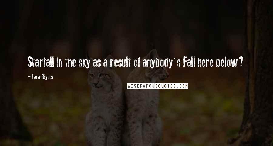 Lara Biyuts quotes: Starfall in the sky as a result of anybody's Fall here below?