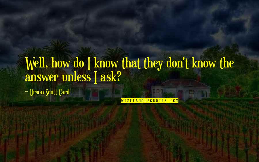 Lara Croft Badass Quotes By Orson Scott Card: Well, how do I know that they don't Lara Croft Badass Quotes By Orson Scott Card: Well, how do I know that they don't