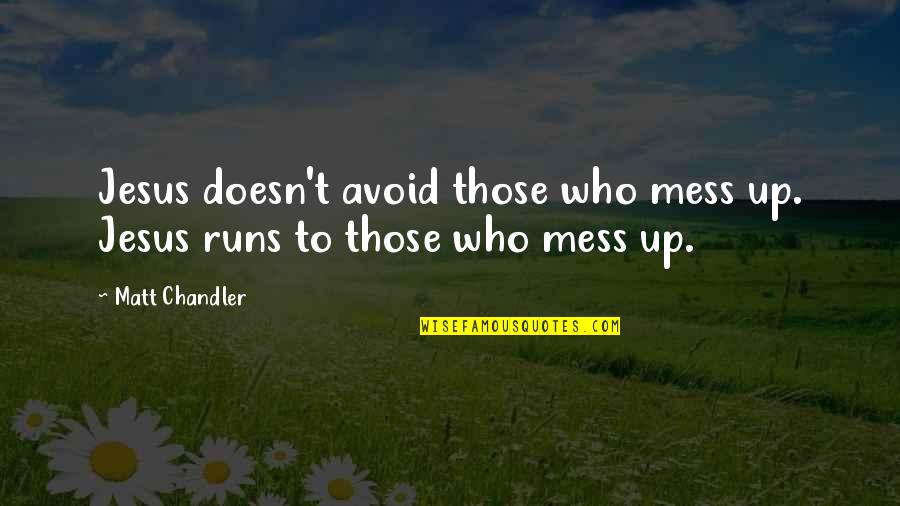 Lara Croft Tomb Raider Famous Quotes By Matt Chandler: Jesus doesn't avoid those who mess up. Jesus