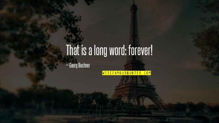 Lara Croft Tomb Raider Legend Quotes By Georg Buchner: That is a long word: forever! Lara Croft Tomb Raider Legend Quotes By Georg Buchner: That is a long word: forever!