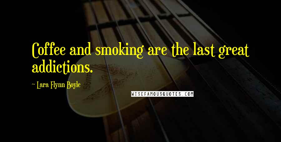 Lara Flynn Boyle quotes: Coffee and smoking are the last great addictions.