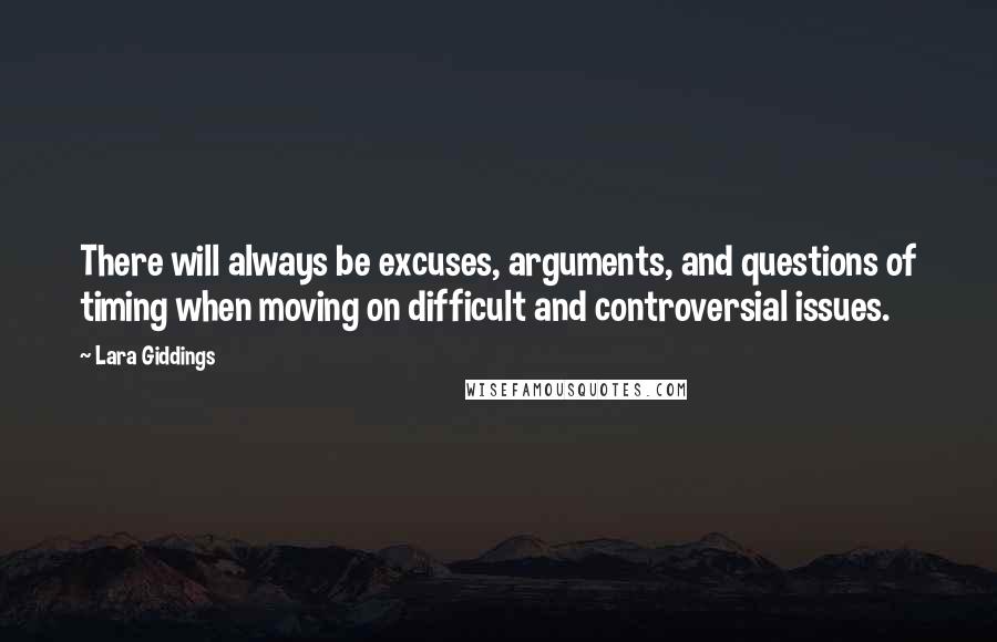 Lara Giddings quotes: There will always be excuses, arguments, and questions of timing when moving on difficult and controversial issues.