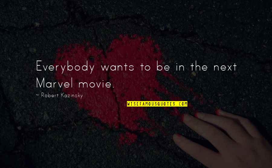 Lara Jean And Peter Quotes By Robert Kazinsky: Everybody wants to be in the next Marvel