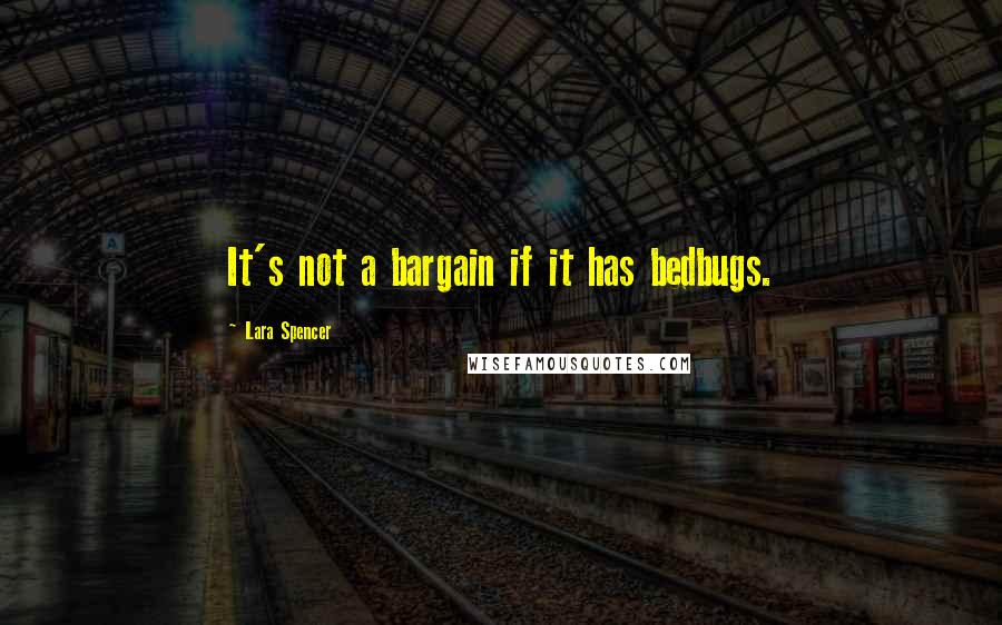 Lara Spencer quotes: It's not a bargain if it has bedbugs.