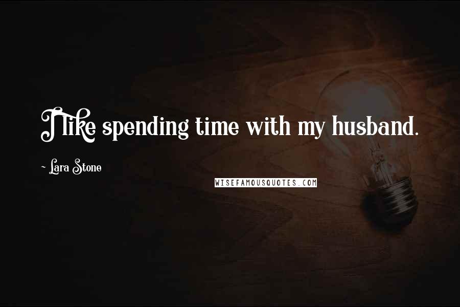Lara Stone quotes: I like spending time with my husband.