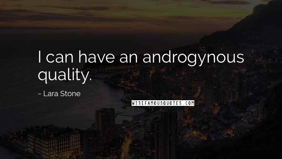 Lara Stone quotes: I can have an androgynous quality.