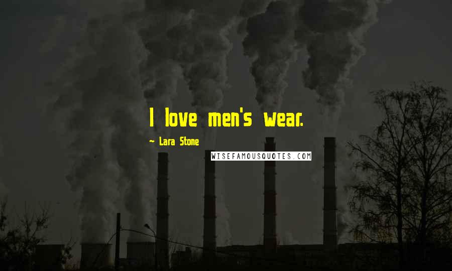 Lara Stone quotes: I love men's wear.