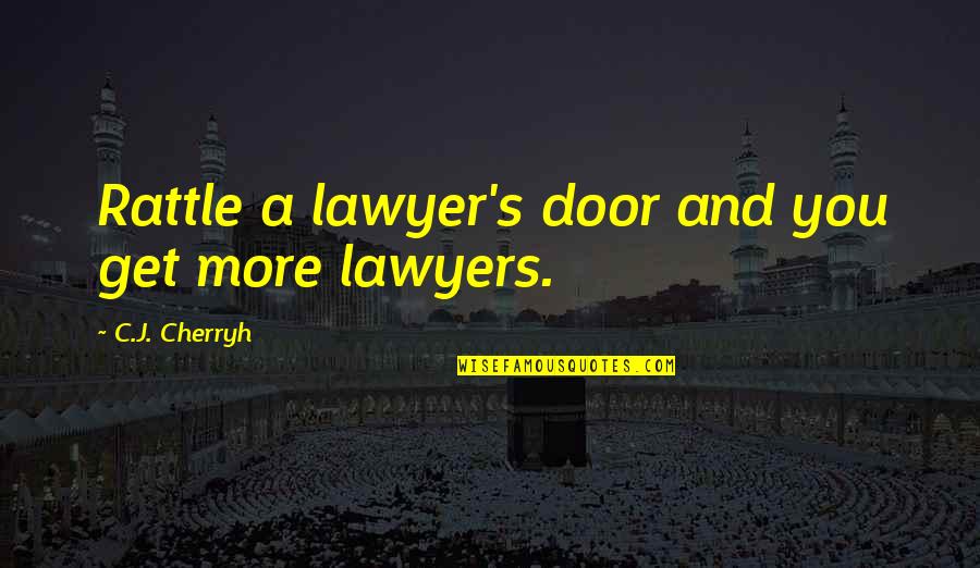 Larabees Quotes By C.J. Cherryh: Rattle a lawyer's door and you get more Larabees Quotes By C.J. Cherryh: Rattle a lawyer's door and you get more