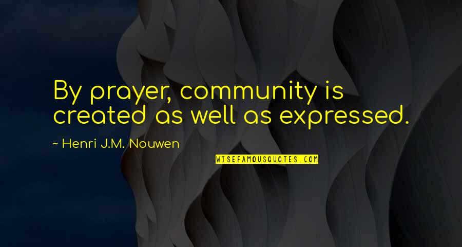 Larabie Plant Quotes By Henri J.M. Nouwen: By prayer, community is created as well as